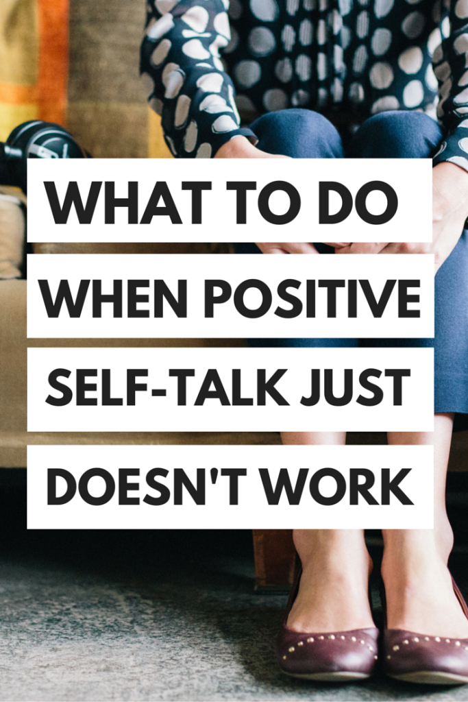 Positive self-talk doesn't always work...here's what to do instead!