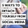 5 Ways to Detach Yourself from Social Media